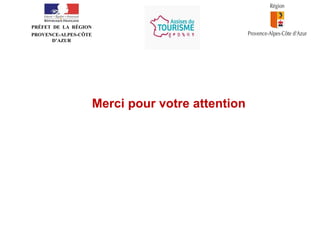 •
PRÉFET DE LA RÉGION
PROVENCE-ALPES-CÔTE
D’AZUR

Merci pour votre attention

 