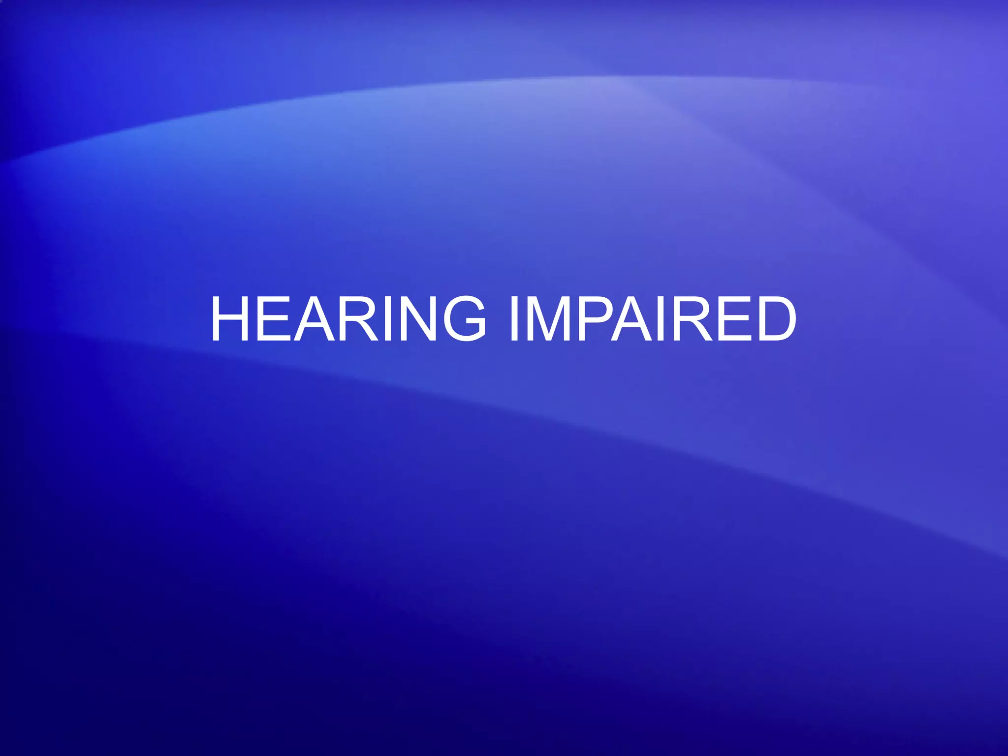 HEARING IMPAIRED
 