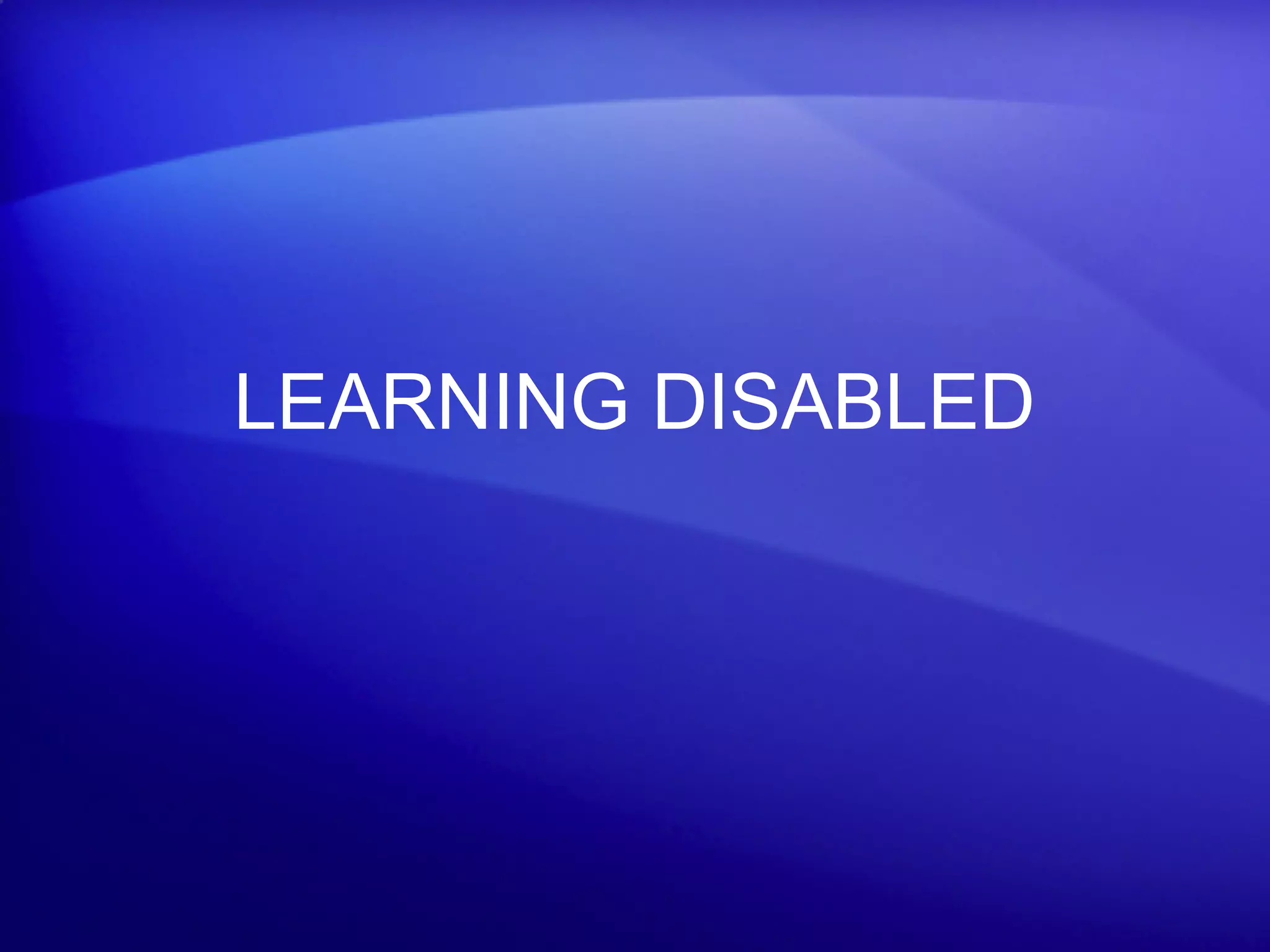 LEARNING DISABLED
 