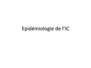 Epidémiologie de l’IC
 