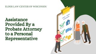 Assistance
Provided By a
Probate Attorney
to a Personal
Representative
 