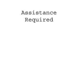 Assistance
Required
 
