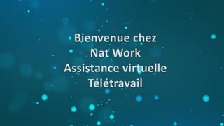 Bienvenue chez
Nat Work
Assistance virtuelle
Télétravail
 