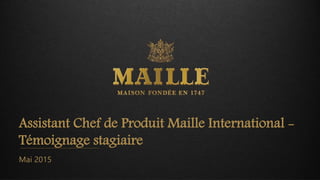 Assistant Chef de Produit Maille International -
Témoignage stagiaire
Mai 2015
 