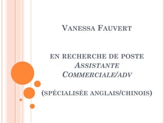 Vanessa Fauverten recherche de poste Assistante Commerciale/adv(spécialisée anglais/chinois) 