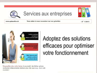 Services aux entreprises Optim Adoptez des solutions  efficaces pour optimiser  votre fonctionnement  