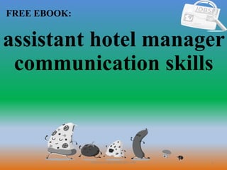 1
FREE EBOOK:
CommunicationSkills365.info
assistant hotel manager
communication skills
 