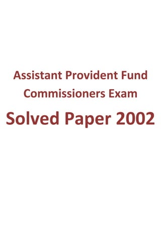 Assistant Provident Fund
 Commissioners Exam

Solved Paper 2002
 