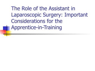 The Role of the Assistant in Laparoscopic Surgery: Important Considerations for the Apprentice-in-Training 