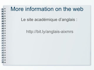 More information on the web
Le site académique d’anglais :
http://bit.ly/anglais-aixmrs
 