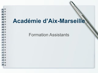 Académie d’Aix-Marseille
Formation Assistants
 