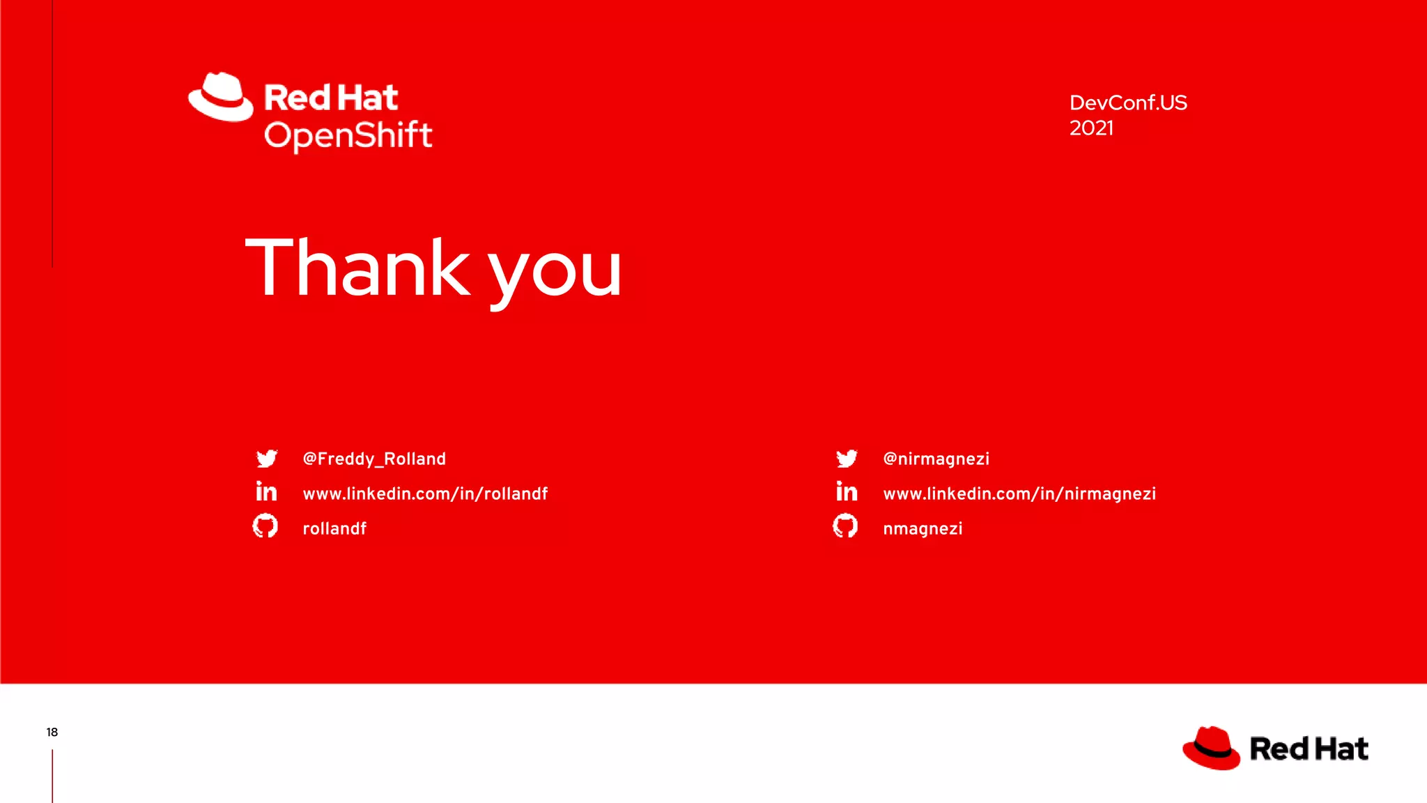 18
Thank you
@Freddy_Rolland
www.linkedin.com/in/rollandf
rollandf
@nirmagnezi
www.linkedin.com/in/nirmagnezi
nmagnezi
DevConf.US
2021
 