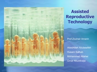 Assisted Reproductive  Technology  Prof.Zouhair Amarin AbedAllah Abulataifeh Husam Salhab Mohammad Altaher Omar AbuAlhaija 