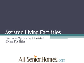Assisted Living Facilities Common Myths about Assisted Living Facilities 