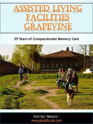 1
Assisted Living
Facilities
Grapevine
Visit Our Website :
www.grandbrook.com
35 Years of Compassionate Memory Care
 