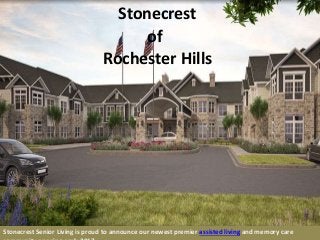 Stonecrest Senior Living is proud to announce our newest premier assisted living and memory care
Stonecrest
of
Rochester Hills
 