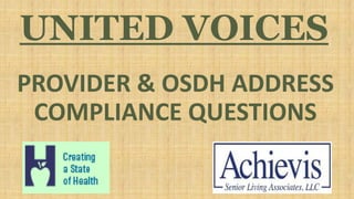 UNITED VOICES
PROVIDER & OSDH ADDRESS
COMPLIANCE QUESTIONS
 
