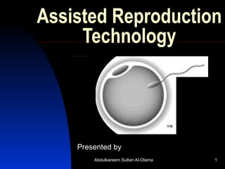 Assisted Reproduction
     Technology




    Presented by
        Abdulkareem Sultan Al-Olama   1
 