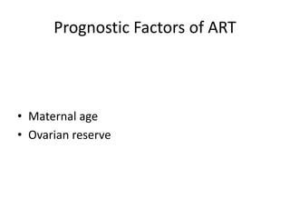 Prognostic Factors of ART 
• Maternal age 
• Ovarian reserve 
 