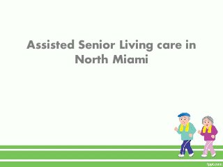 Assisted Senior Living care in
North Miami

 
