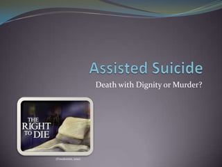 Death with Dignity or Murder?




(Freedomist, 2010)
 