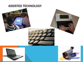 ASSISTED TECHNOLOGY
 