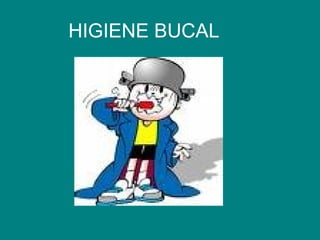HIGIENE BUCAL

 