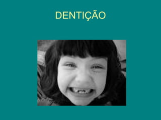 DENTIÇÃO

 