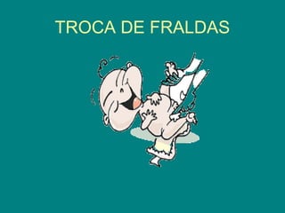 TROCA DE FRALDAS

 