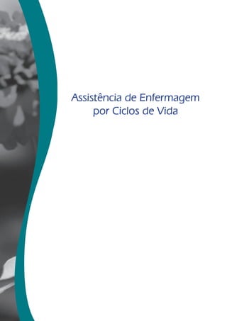 Assistência de Enfermagem 
por Ciclos de Vida 
 