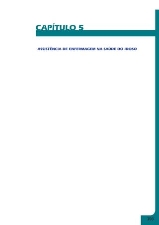 203 
CAPÍTULO 5 
ASSISTÊNCIA DE ENFERMAGEM NA SAÚDE DO IDOSO 
 