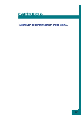 221 
CAPÍTULO 6 
ASSISTÊNCIA DE ENFERMAGEM NA SAÚDE MENTAL 
 