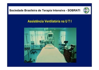 Sociedade Brasileira de Terapia Intensiva - SOBRATI


             Assistência Ventilatória na U T I
 