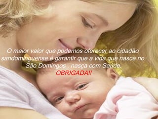 MAPA ESTRATÉGICO REDE MÃE PARANAENSE
FINANCEIRA
Implantar incentivo financeiro para os municípios que aderirem à Rede Mãe Paranaense e realizarem o
acompanhamento das gestantes e crianças, conforme critérios estabelecidos
Implantar Incentivo da Qualidade ao Parto para os hospitais de referência com garantia da vinculação do parto
O maior valor que podemos oferecer ao cidadão
sandominguense é garantir que a vida que nasce no
São Domingos , nasça com Saúde.
OBRIGADA!!
 