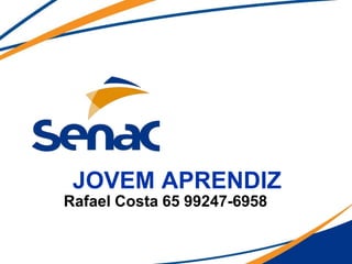 JOVEM APRENDIZ
Rafael Costa 65 99247-6958
 