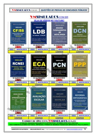 VMSIMULADOS.COM.BR
ASSISTENTE DE MATERNAL ─ SME/BARUERI/SP -2015 E-mail: contato@vmsimulados.com.br Site: www.vmsimulados.com.br 12
VMSIMULADOS.COM.BR
VEJA OS VÍDEOS NO YOUTUBE!
50 QUESTÕES 50 QUESTÕES 50 QUESTÕES 50 QUESTÕES
R$: 6,99 R$: 7,99 R$: 6,99 R$: 6,99
VÍDEO AMOSTRA GRÁTIS VÍDEO AMOSTRA GRÁTIS VÍDEO AMOSTRA GRÁTIS VÍDEO AMOSTRA GRÁTIS
COMPRAR COMPRAR COMPRAR COMPRAR
50 QUESTÕES 50 QUESTÕES 50 QUESTÕES 50 QUESTÕES
R$: 7,99 R$: 7,99 R$: 6,99 R$: 6,99
VÍDEO AMOSTRA GRÁTIS VÍDEO AMOSTRA GRÁTIS VÍDEO AMOSTRA GRÁTIS VÍDEO AMOSTRA GRÁTIS
COMPRAR COMPRAR COMPRAR COMPRAR
50 QUESTÕES 50 QUESTÕES 50 QUESTÕES 10 QUESTÕES
R$: 7,99 R$: 6,99 R$: 6,99 R$: 6,00
VÍDEO AMOSTRA GRÁTIS VÍDEO AMOSTRA GRÁTIS VÍDEO AMOSTRA GRÁTIS VÍDEO AMOSTRA GRÁTIS
COMPRAR COMPRAR COMPRAR COMPRAR
Compre no site: WWW.VMSIMULADOS.COM.BR
ATENÇÃO: IMAGENS MERAMENTE ILUSTRATIVAS. OS SIMULADOS SÃO DIGITAIS.
NÃO COMERCIALIZAMOS MATERIAL IMPRESSO. PORÉM OS MESMOS PODEM SER IMPRESSOS PELO CLIENTE.
 
