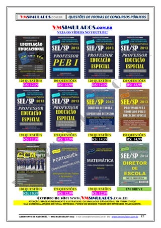 VMSIMULADOS.COM.BR
ASSISTENTE DE MATERNAL ─ SME/BARUERI/SP -2015 E-mail: contato@vmsimulados.com.br Site: www.vmsimulados.com.br 17
VMSIMULADOS.COM.BR
VEJA OS VÍDEOS NO YOUTUBE!
120 QUESTÕES 100 QUESTÕES 120 QUESTÕES 120 QUESTÕES
R$: 12,99 R$: 12,99 R$: 12,99 R$: 12,99
120 QUESTÕES 120 QUESTÕES 150 QUESTÕES 150 QUESTÕES
R$: 12,99 R$: 12,99 R$: 14,99 R$: 14,99
100 QUESTÕES 120 QUESTÕES 120 QUESTÕES EM BREVE
R$: 10,99 R$: 12,99 R$: 12,99
Compre no site: WWW.VMSIMULADOS.COM.BR
ATENÇÃO: IMAGENS MERAMENTE ILUSTRATIVAS. OS SIMULADOS SÃO DIGITAIS, EM FORMATO PDF.
NÃO COMERCIALIZAMOS MATERIAL IMPRESSO. PORÉM OS MESMOS PODEM SER IMPRESSOS PELO CLIENTE.
 