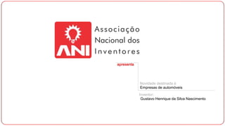apresenta
Novidade destinada à
Empresas de automóveis
Inventor:
Gustavo Henrique da Silva Nascimento
 