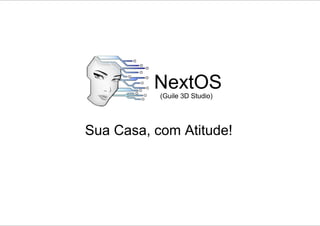 NextOS
(Guile 3D Studio)

Sua Casa, com Atitude!

 