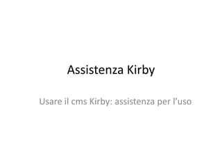 Assistenza Kirby

Usare il cms Kirby: assistenza per l’uso
 