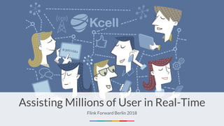 Assisting Millions of User in Real-Time
Flink Forward Berlin 2018
 