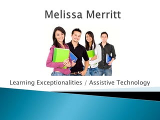 Melissa Merritt Learning Exceptionalities / Assistive Technology  