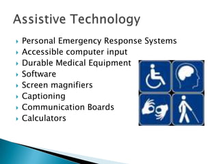 Personal Emergency Response SystemsAccessible computer inputDurable Medical Equipment SoftwareScreen magnifiersCaptioningCommunication BoardsCalculators Assistive Technology 