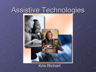 Assistive Technologies Kris Richart 