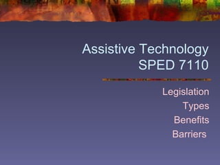 Assistive Technology SPED 7110 Legislation Types Benefits Barriers  