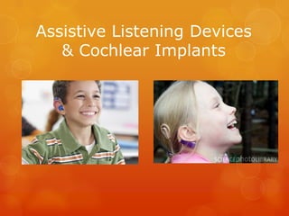Assistive Listening Devices
   & Cochlear Implants
 