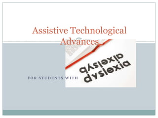 Assistive Technological
        Advances


FOR STUDENTS WITH
 