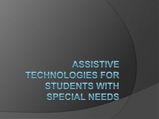 Assistive Technologies for students with special needs 