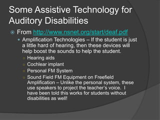 Some General Tips . . . No TechDistance between the listener and the source – the further away the person is to the source of the sound, the harder it is to hear it.Competing sound in the environment – If the students have to hear something over another sound in the background, even the whine of a fan in the computer, it might become too much for the student to be able to hear.Poor room acoustics/reverberations – If the room has a lot of empty space and walls and hard floors for sound waves to bounce off of, then you will get echoes, or reverberations.  These sounds will affect the student’s ability to hear because it will cause distortions in the sound and make it harder to hear.