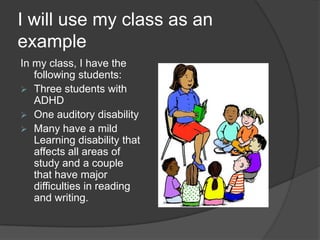 I will use my class as an exampleIn my class, I have the following students:Three students with ADHD